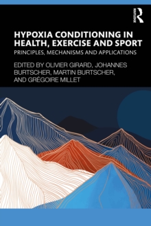 Hypoxia Conditioning in Health, Exercise and Sport : Principles, Mechanisms and Applications