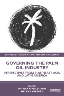 Governing the Palm Oil Industry : Perspectives from Southeast Asia and Latin America