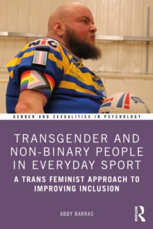 Transgender and Non-Binary People in Everyday Sport : A Trans Feminist Approach to Improving Inclusion