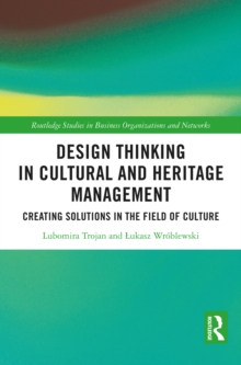 Design Thinking in Cultural and Heritage Management : Creating Solutions in the Field of Culture