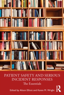 Patient Safety and Serious Incident Responses : The Essentials