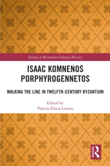 Isaac Komnenos Porphyrogennetos : Walking the Line in Twelfth-Century Byzantium