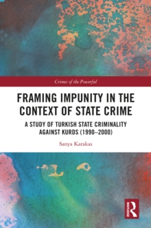 Framing Impunity in the Context of State Crime : A Study of Turkish State Criminality Against Kurds (1990- 2000)