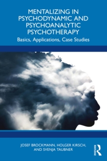 Mentalizing in Psychodynamic and Psychoanalytic Psychotherapy : Basics, Applications, Case Studies