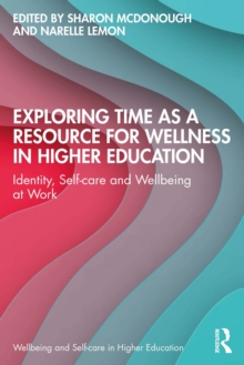 Exploring Time as a Resource for Wellness in Higher Education : Identity, Self-care and Wellbeing at Work