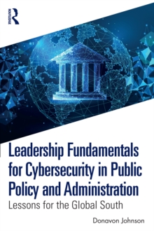 Leadership Fundamentals for Cybersecurity in Public Policy and Administration : Lessons for the Global South