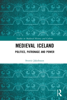 Medieval Iceland : Politics, Patronage and Power