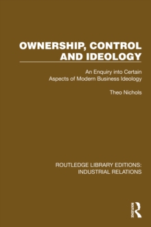 Ownership, Control and Ideology : An Enquiry into Certain Aspects of Modern Business Ideology