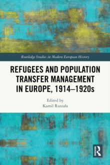 Refugees and Population Transfer Management in Europe, 1914-1920s