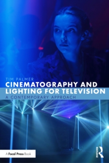 Cinematography and Lighting for Television : A Contemporary Approach