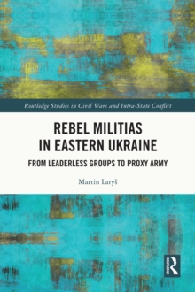 Rebel Militias in Eastern Ukraine : From Leaderless Groups to Proxy Army