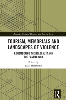 Tourism, Memorials and Landscapes of Violence : Remembering the Holocaust and the Pacific War