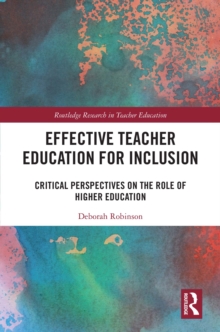 Effective Teacher Education for Inclusion : Critical Perspectives on the Role of Higher Education