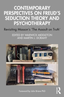 Contemporary Perspectives on Freud's Seduction Theory and Psychotherapy : Revisiting Masson's 'The Assault on Truth'