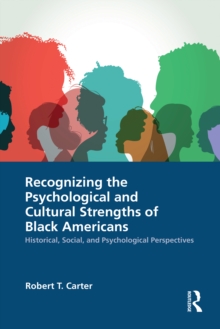 Recognizing the Psychological and Cultural Strengths of Black Americans : Historical, Social and Psychological Perspectives