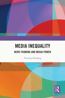 Media Inequality : News Framing and Media Power