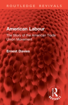 American Labour : The Story of the American Trade Union Movement