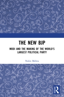 The New BJP : Modi and the Making of the World's Largest Political Party