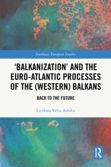 'Balkanization' and the Euro-Atlantic Processes of the (Western) Balkans : Back to the Future