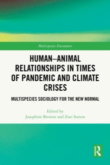 Human-Animal Relationships in Times of Pandemic and Climate Crisis : Multispecies Sociology for the New Normal