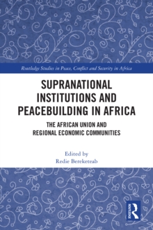 Supranational Institutions and Peacebuilding in Africa : The African Union and Regional Economic Communities