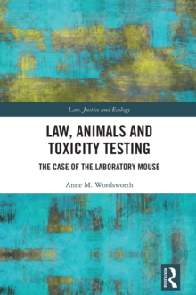 Law, Animals and Toxicity Testing : The Case of the Laboratory Mouse