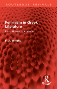 Feminism in Greek Literature : From Homer to Aristotle