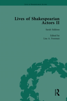 Lives of Shakespearian Actors, Part II, Volume 2 : Edmund Kean, Sarah Siddons and Harriet Smithson by Their Contemporaries