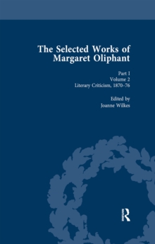 The Selected Works of Margaret Oliphant, Part I Volume 2 : Literary Criticism 1870-76