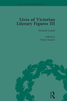 Lives of Victorian Literary Figures, Part III, Volume 1 : Elizabeth Gaskell, the Carlyles and John Ruskin