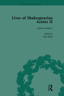 Lives of Shakespearian Actors, Part II, Volume 3 : Edmund Kean, Sarah Siddons and Harriet Smithson by Their Contemporaries