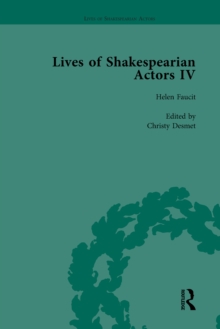 Lives of Shakespearian Actors, Part IV, Volume 1 : Helen Faucit, Lucia Elizabeth Vestris and Fanny Kemble by Their Contemporaries