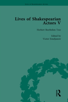 Lives of Shakespearian Actors, Part V, Volume 1 : Herbert Beerbohm Tree, Henry Irving and Ellen Terry by their Contemporaries