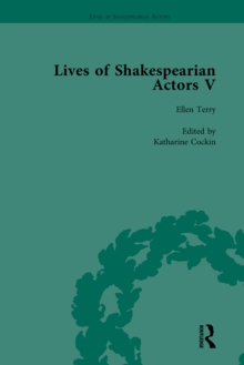 Lives of Shakespearian Actors, Part V, Volume 3 : Herbert Beerbohm Tree, Henry Irving and Ellen Terry by their Contemporaries