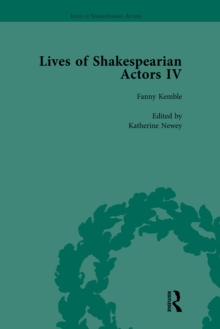 Lives of Shakespearian Actors, Part IV, Volume 3 : Helen Faucit, Lucia Elizabeth Vestris and Fanny Kemble by Their Contemporaries