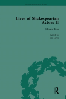 Lives of Shakespearian Actors, Part II, Volume 1 : Edmund Kean, Sarah Siddons and Harriet Smithson by Their Contemporaries