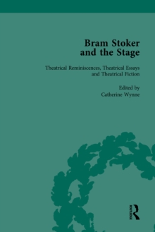 Bram Stoker and the Stage, Volume 2 : Reviews, Reminiscences, Essays and Fiction