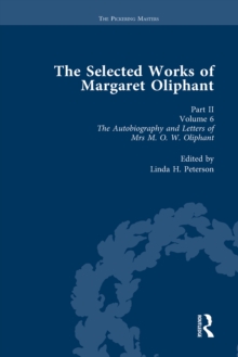 The Selected Works of Margaret Oliphant, Part II Volume 6 : The Autobiography and Letters of Mrs M.O.W. Oliphant (1899)