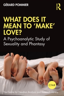 What Does It Mean to 'Make' Love? : A Psychoanalytic Study of Sexuality and Phantasy