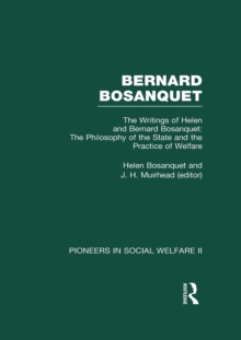 The Philosophy of the State and the Practice of Welfare : The Writings of Bernard and Helen Bosanquet