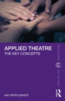 Applied Theatre : The Key Concepts