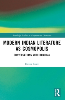 Modern Indian Literature as Cosmopolis : Conversations with Hanuman