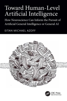 Toward Human-Level Artificial Intelligence : How Neuroscience Can Inform the Pursuit of Artificial General Intelligence or General AI