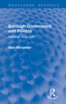 Borough Government and Politics : Reading 1835-1985