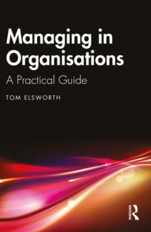 Managing in Organisations : A Practical Guide