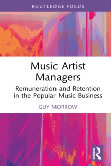 Music Artist Managers : Remuneration and Retention in the Popular Music Business