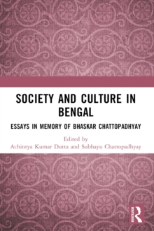 Society and Culture in Bengal : Essays in Memory of Bhaskar Chattopadhyay