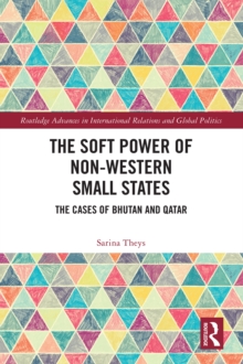 The Soft Power of Non-Western Small States : The Cases of Bhutan and Qatar