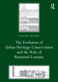 The Evolution of Urban Heritage Conservation and the Role of Raymond Lemaire