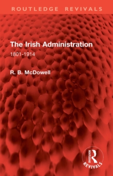 The Irish Administration : 1801-1914